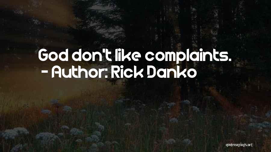 Rick Danko Quotes: God Don't Like Complaints.