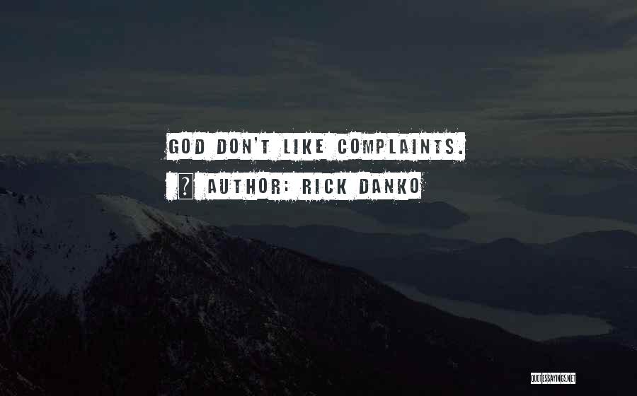 Rick Danko Quotes: God Don't Like Complaints.