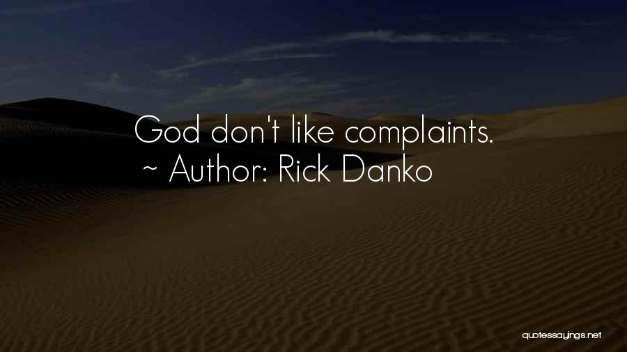 Rick Danko Quotes: God Don't Like Complaints.