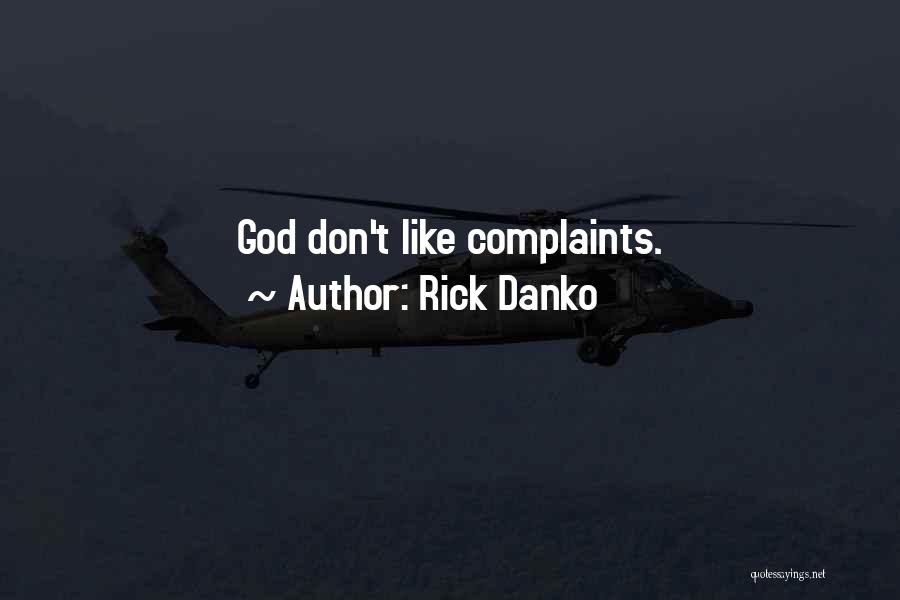 Rick Danko Quotes: God Don't Like Complaints.