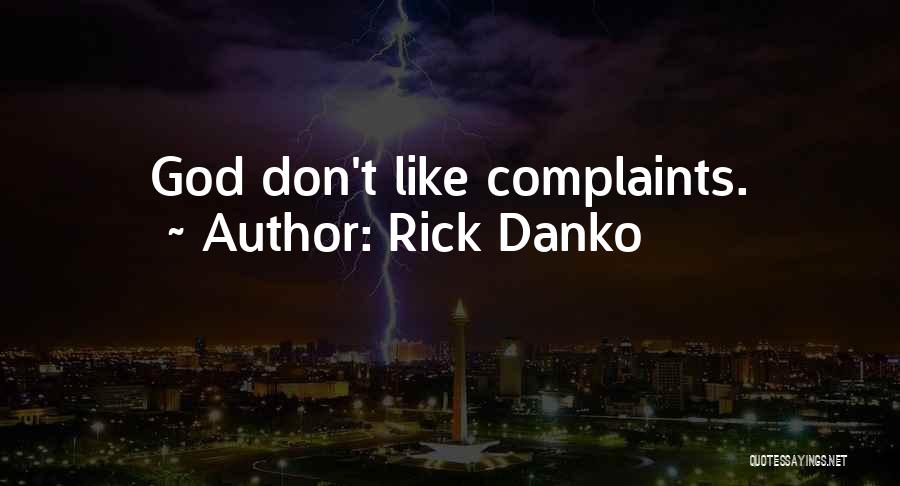 Rick Danko Quotes: God Don't Like Complaints.