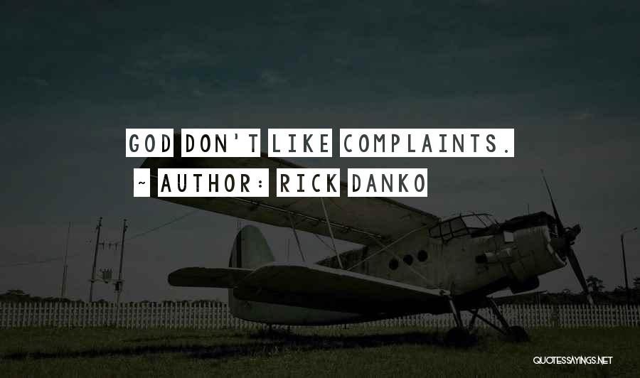 Rick Danko Quotes: God Don't Like Complaints.