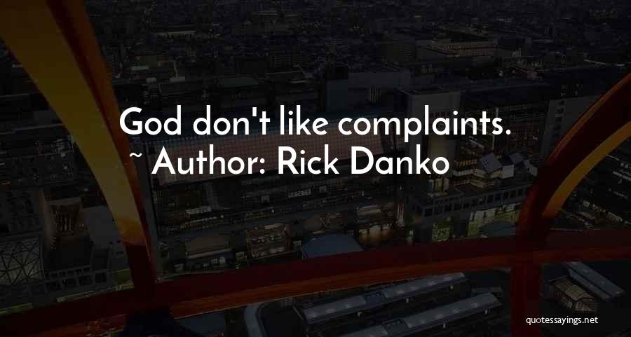 Rick Danko Quotes: God Don't Like Complaints.