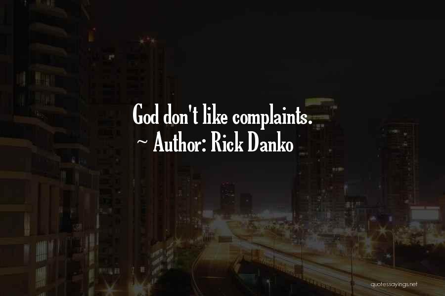 Rick Danko Quotes: God Don't Like Complaints.