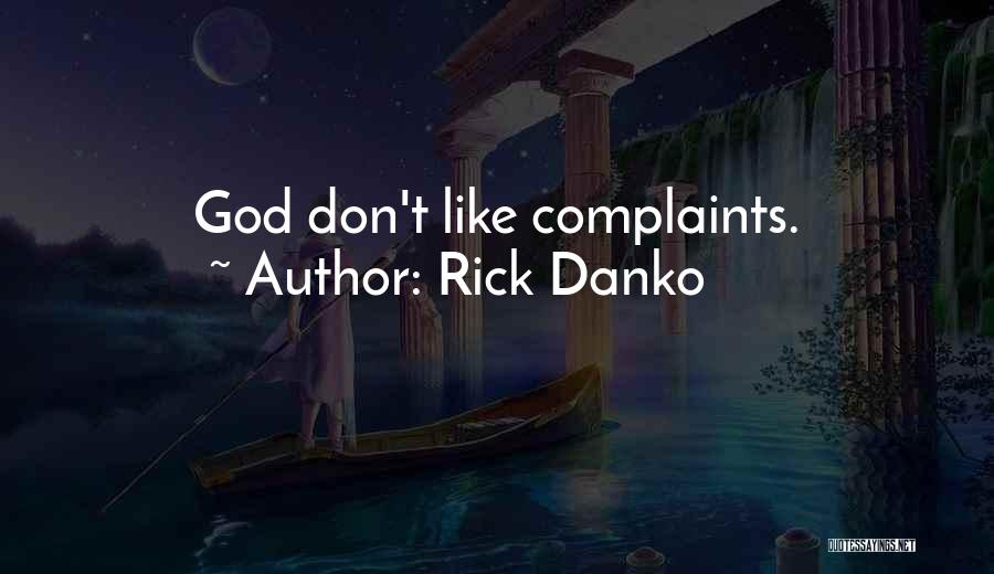 Rick Danko Quotes: God Don't Like Complaints.