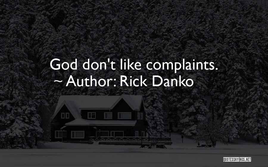 Rick Danko Quotes: God Don't Like Complaints.