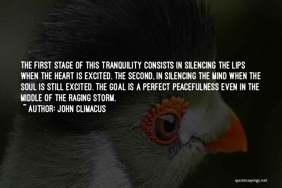 John Climacus Quotes: The First Stage Of This Tranquility Consists In Silencing The Lips When The Heart Is Excited. The Second, In Silencing
