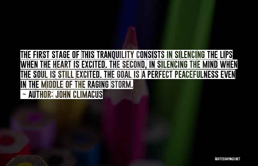 John Climacus Quotes: The First Stage Of This Tranquility Consists In Silencing The Lips When The Heart Is Excited. The Second, In Silencing