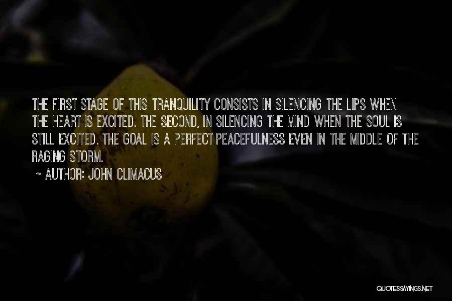 John Climacus Quotes: The First Stage Of This Tranquility Consists In Silencing The Lips When The Heart Is Excited. The Second, In Silencing
