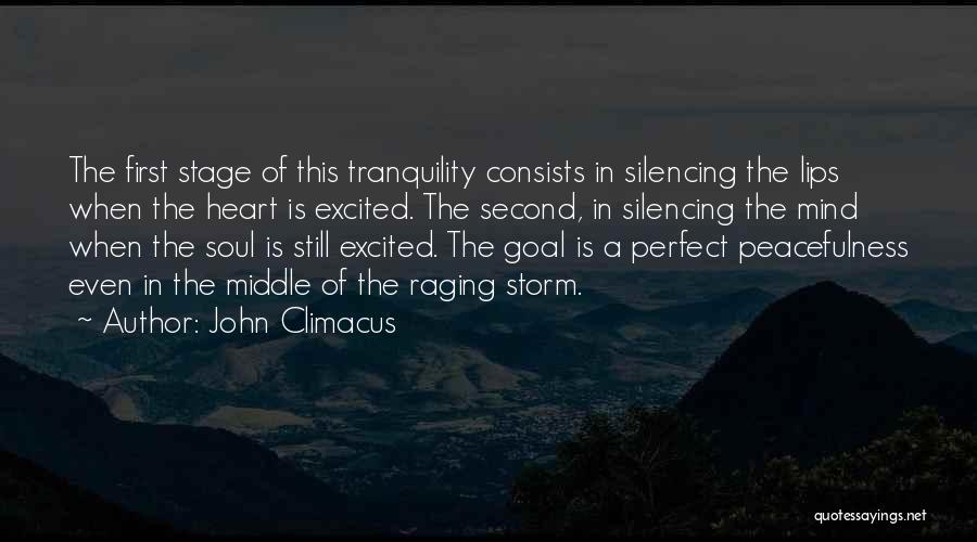 John Climacus Quotes: The First Stage Of This Tranquility Consists In Silencing The Lips When The Heart Is Excited. The Second, In Silencing