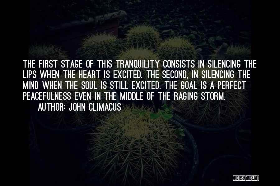 John Climacus Quotes: The First Stage Of This Tranquility Consists In Silencing The Lips When The Heart Is Excited. The Second, In Silencing