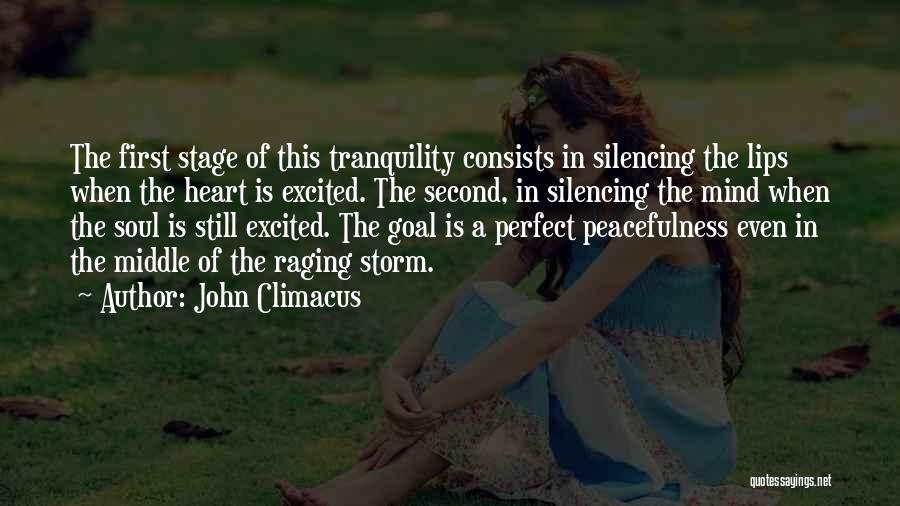 John Climacus Quotes: The First Stage Of This Tranquility Consists In Silencing The Lips When The Heart Is Excited. The Second, In Silencing