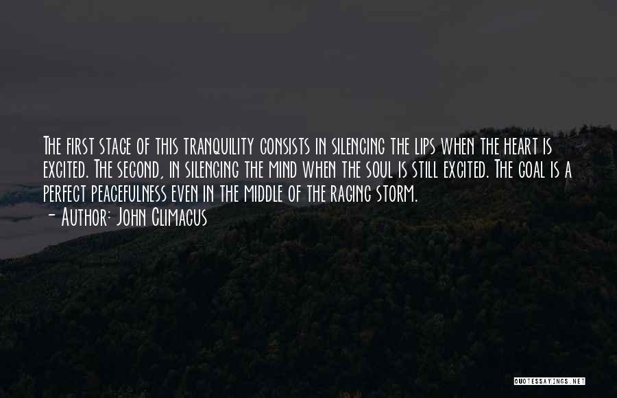 John Climacus Quotes: The First Stage Of This Tranquility Consists In Silencing The Lips When The Heart Is Excited. The Second, In Silencing