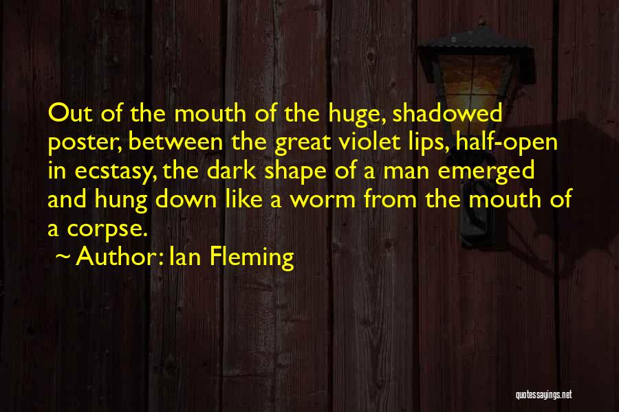 Ian Fleming Quotes: Out Of The Mouth Of The Huge, Shadowed Poster, Between The Great Violet Lips, Half-open In Ecstasy, The Dark Shape