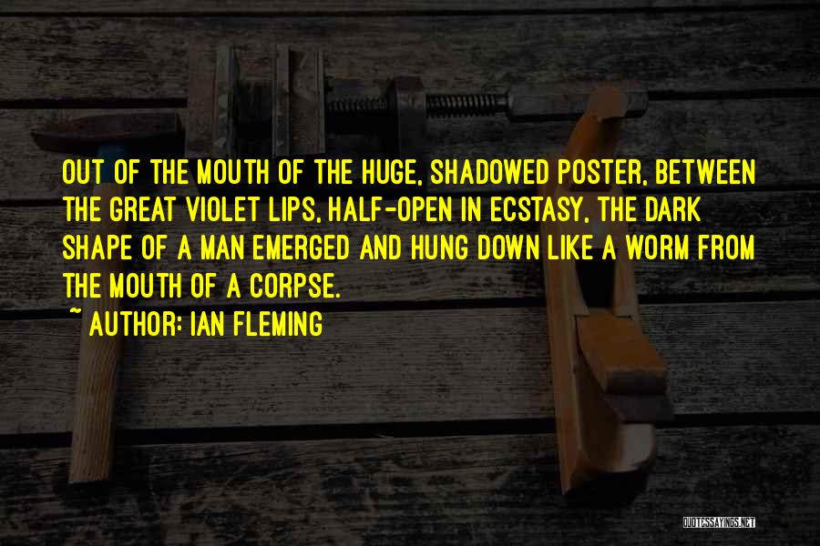 Ian Fleming Quotes: Out Of The Mouth Of The Huge, Shadowed Poster, Between The Great Violet Lips, Half-open In Ecstasy, The Dark Shape