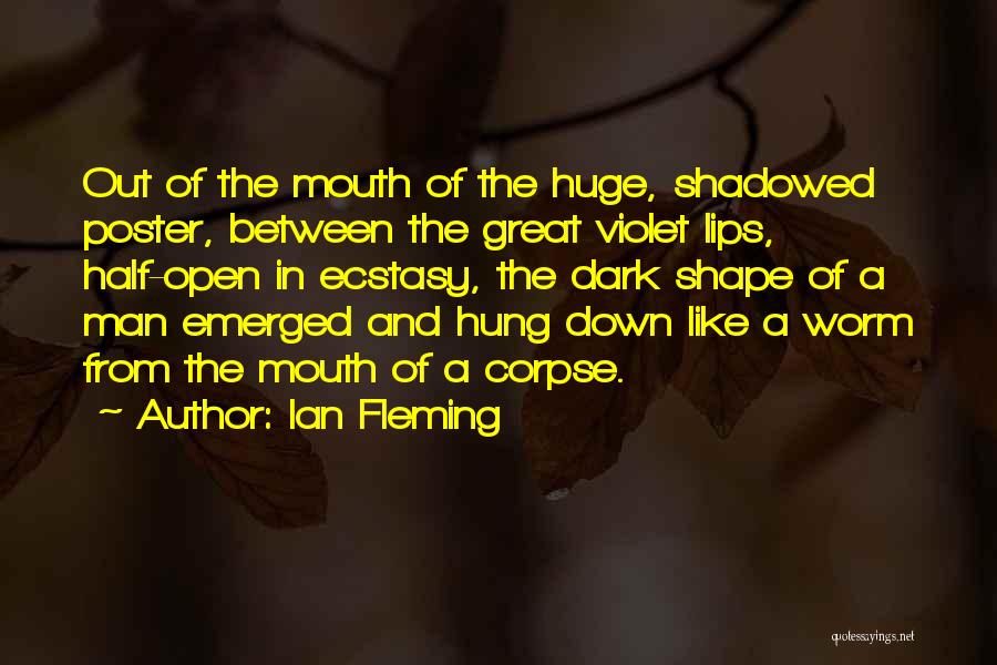 Ian Fleming Quotes: Out Of The Mouth Of The Huge, Shadowed Poster, Between The Great Violet Lips, Half-open In Ecstasy, The Dark Shape