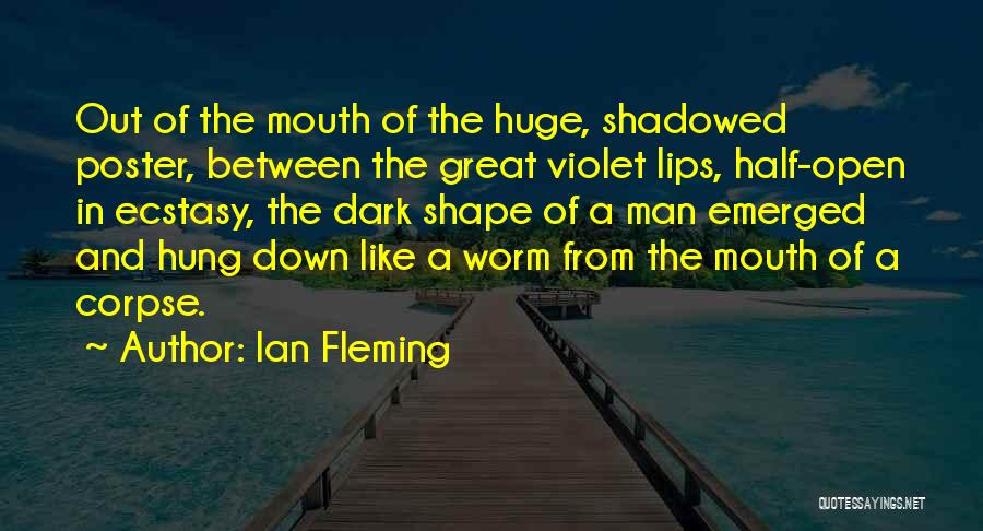 Ian Fleming Quotes: Out Of The Mouth Of The Huge, Shadowed Poster, Between The Great Violet Lips, Half-open In Ecstasy, The Dark Shape