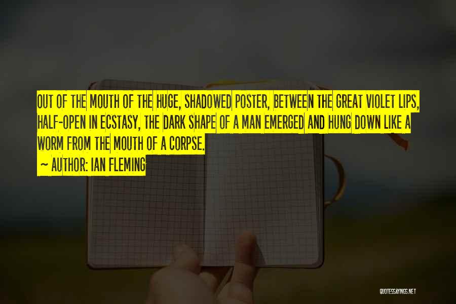 Ian Fleming Quotes: Out Of The Mouth Of The Huge, Shadowed Poster, Between The Great Violet Lips, Half-open In Ecstasy, The Dark Shape