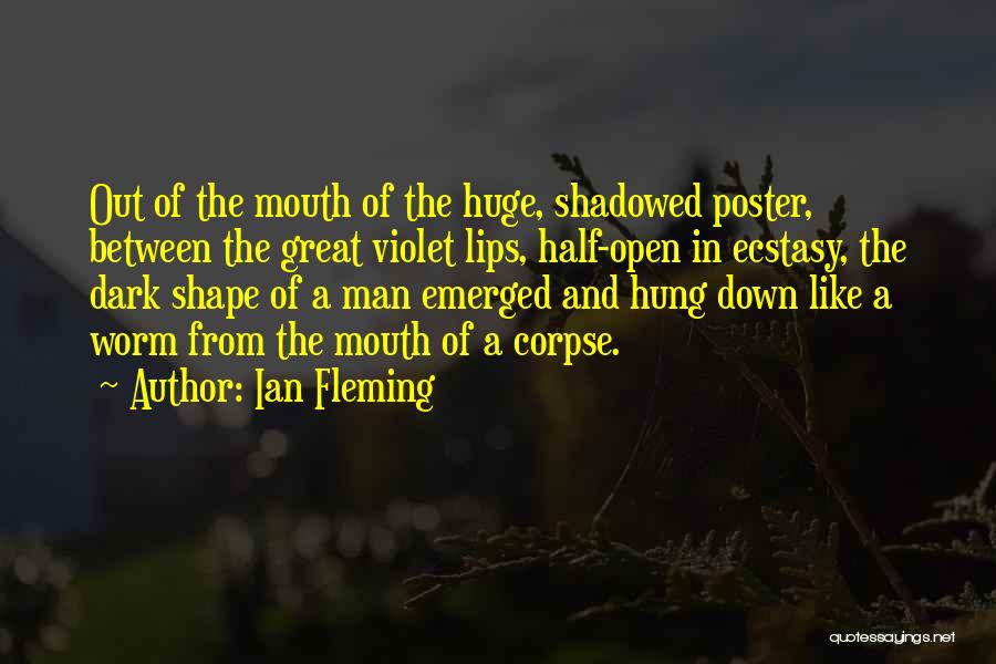 Ian Fleming Quotes: Out Of The Mouth Of The Huge, Shadowed Poster, Between The Great Violet Lips, Half-open In Ecstasy, The Dark Shape