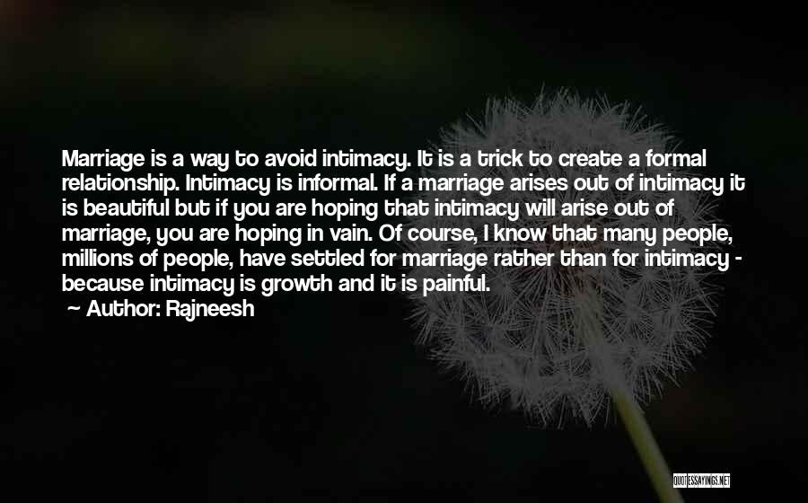 Rajneesh Quotes: Marriage Is A Way To Avoid Intimacy. It Is A Trick To Create A Formal Relationship. Intimacy Is Informal. If