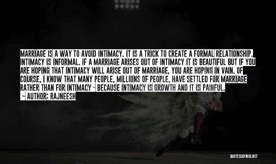 Rajneesh Quotes: Marriage Is A Way To Avoid Intimacy. It Is A Trick To Create A Formal Relationship. Intimacy Is Informal. If