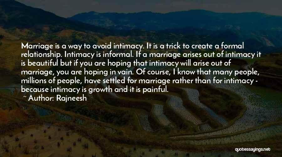 Rajneesh Quotes: Marriage Is A Way To Avoid Intimacy. It Is A Trick To Create A Formal Relationship. Intimacy Is Informal. If