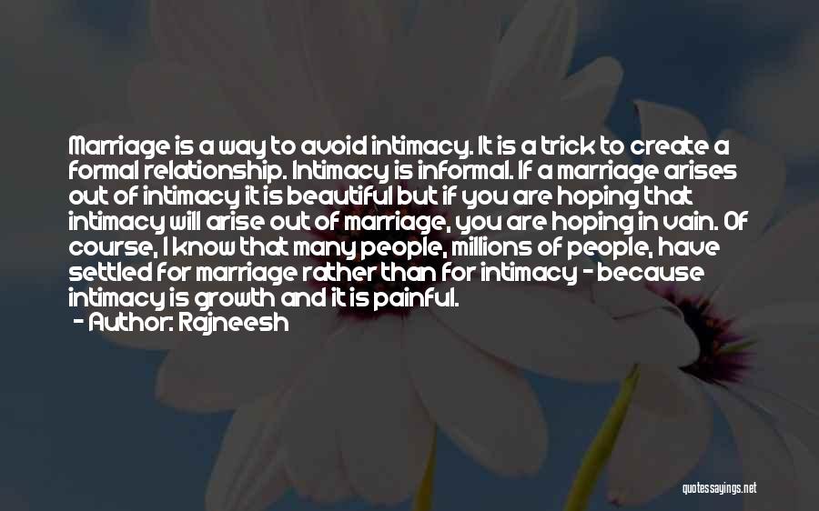 Rajneesh Quotes: Marriage Is A Way To Avoid Intimacy. It Is A Trick To Create A Formal Relationship. Intimacy Is Informal. If