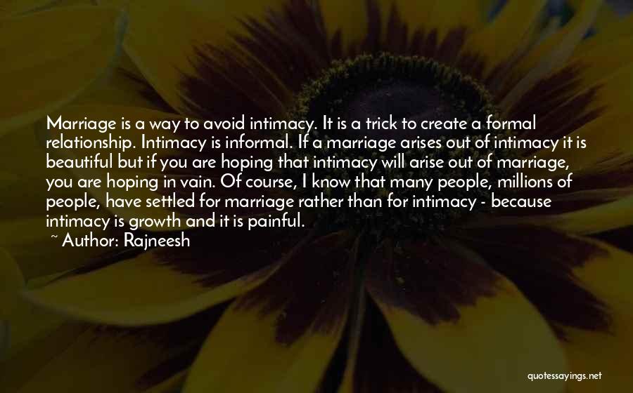 Rajneesh Quotes: Marriage Is A Way To Avoid Intimacy. It Is A Trick To Create A Formal Relationship. Intimacy Is Informal. If
