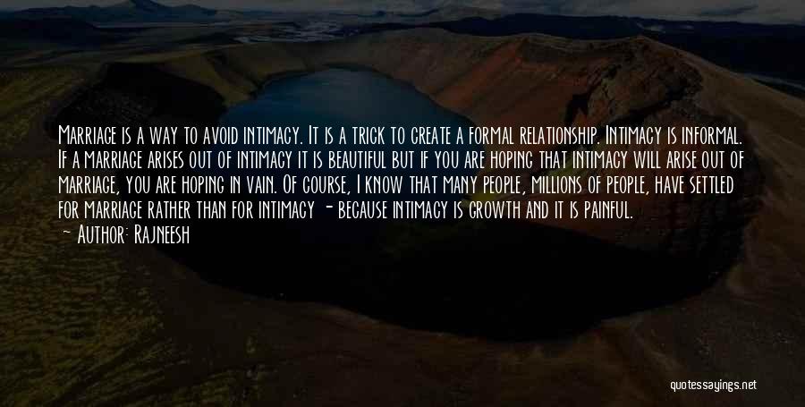 Rajneesh Quotes: Marriage Is A Way To Avoid Intimacy. It Is A Trick To Create A Formal Relationship. Intimacy Is Informal. If