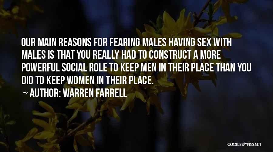 Warren Farrell Quotes: Our Main Reasons For Fearing Males Having Sex With Males Is That You Really Had To Construct A More Powerful