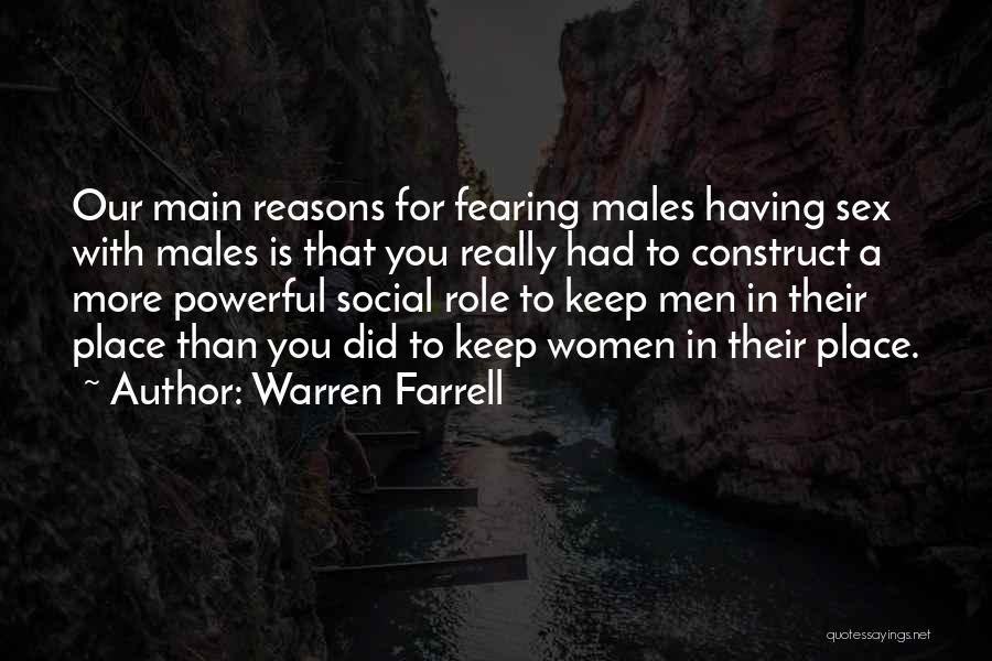 Warren Farrell Quotes: Our Main Reasons For Fearing Males Having Sex With Males Is That You Really Had To Construct A More Powerful