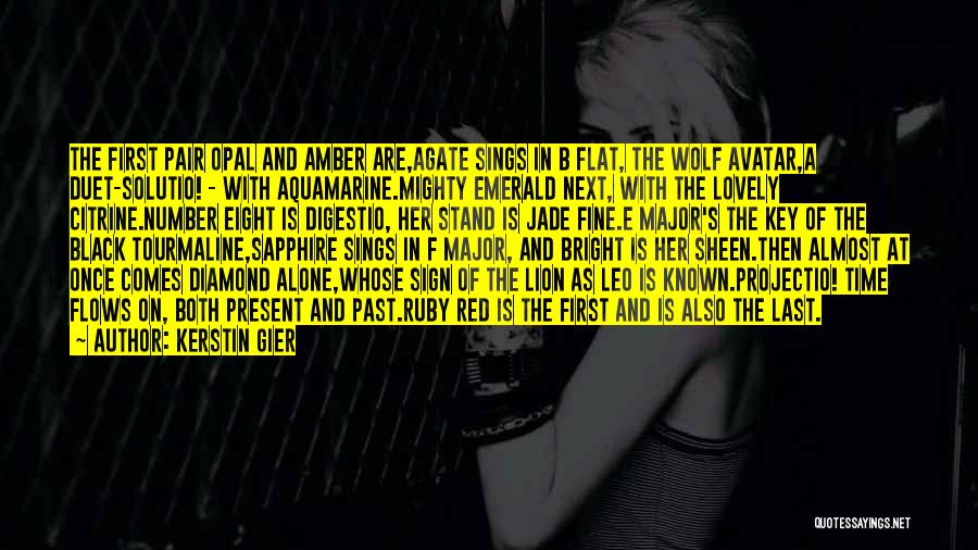 Kerstin Gier Quotes: The First Pair Opal And Amber Are,agate Sings In B Flat, The Wolf Avatar,a Duet-solutio! - With Aquamarine.mighty Emerald Next,