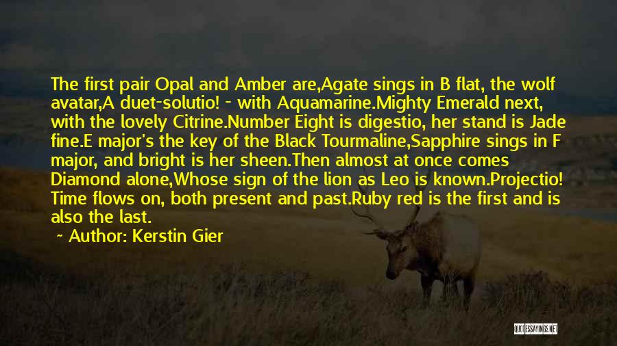 Kerstin Gier Quotes: The First Pair Opal And Amber Are,agate Sings In B Flat, The Wolf Avatar,a Duet-solutio! - With Aquamarine.mighty Emerald Next,