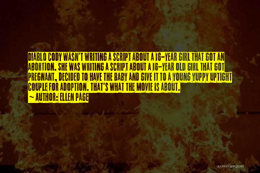 Ellen Page Quotes: Diablo Cody Wasn't Writing A Script About A 16-year Girl That Got An Abortion. She Was Writing A Script About