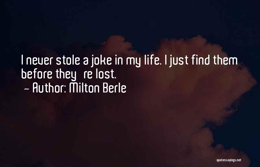 Milton Berle Quotes: I Never Stole A Joke In My Life. I Just Find Them Before They're Lost.