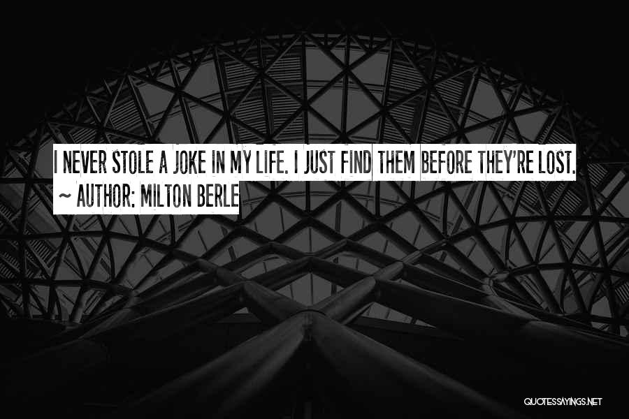 Milton Berle Quotes: I Never Stole A Joke In My Life. I Just Find Them Before They're Lost.