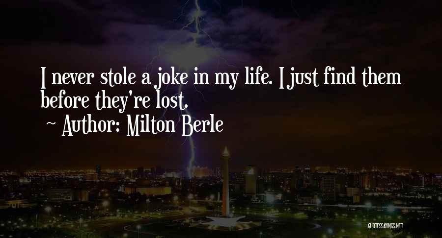 Milton Berle Quotes: I Never Stole A Joke In My Life. I Just Find Them Before They're Lost.