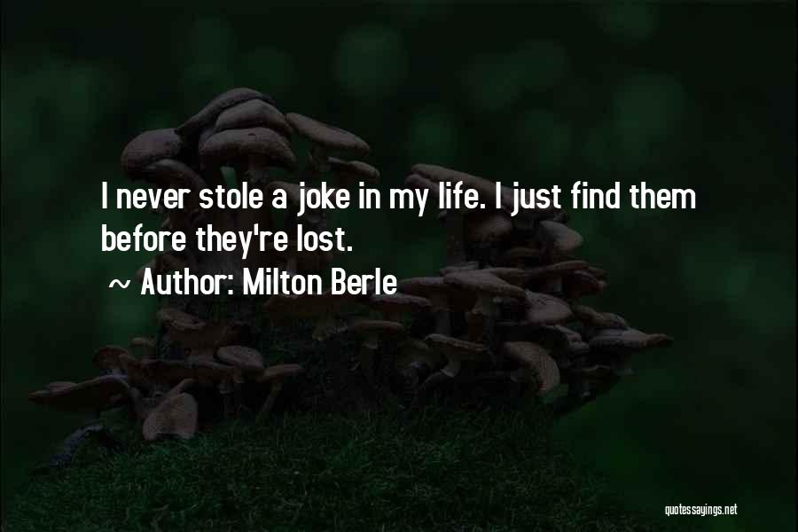 Milton Berle Quotes: I Never Stole A Joke In My Life. I Just Find Them Before They're Lost.