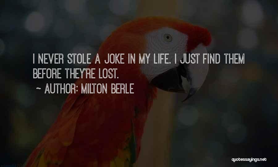 Milton Berle Quotes: I Never Stole A Joke In My Life. I Just Find Them Before They're Lost.