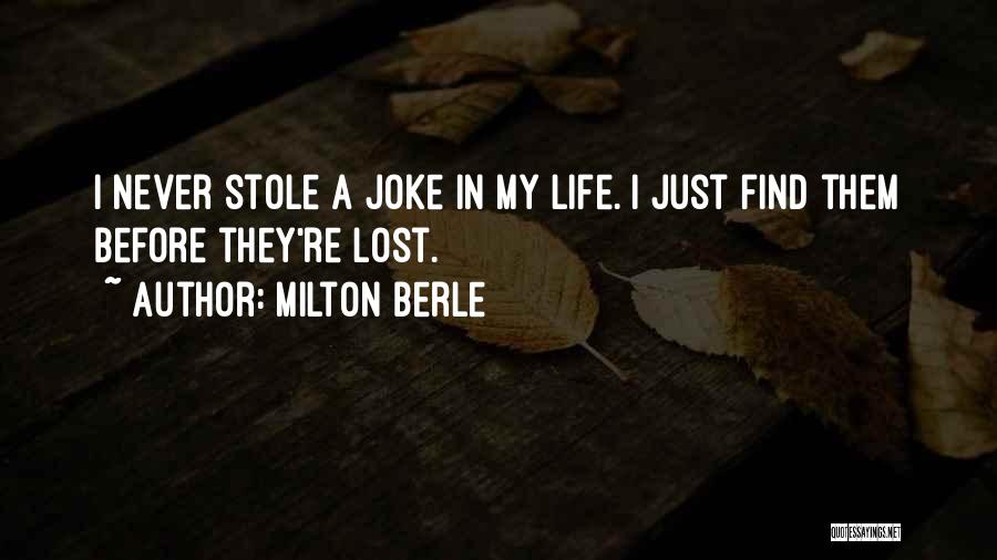 Milton Berle Quotes: I Never Stole A Joke In My Life. I Just Find Them Before They're Lost.