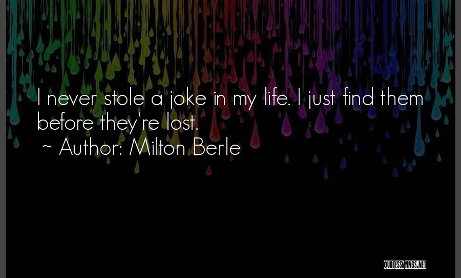 Milton Berle Quotes: I Never Stole A Joke In My Life. I Just Find Them Before They're Lost.