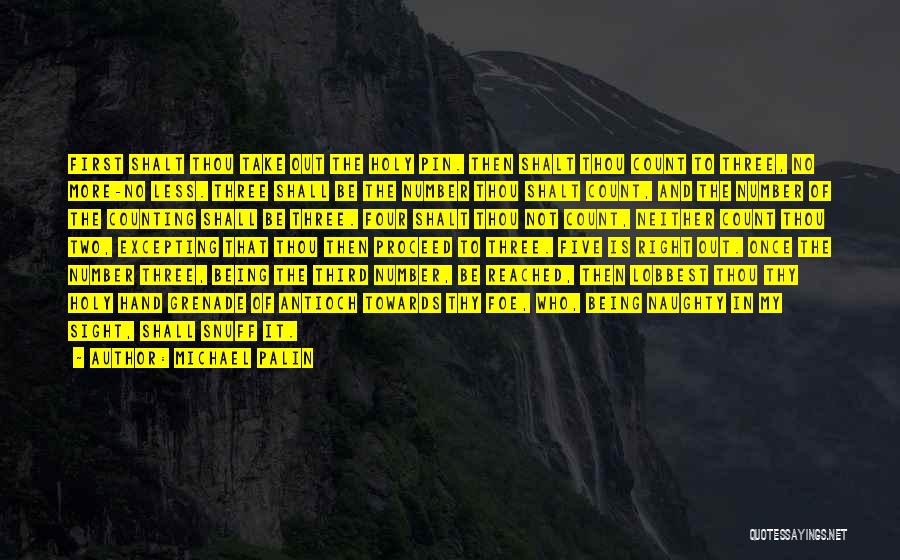 Michael Palin Quotes: First Shalt Thou Take Out The Holy Pin. Then Shalt Thou Count To Three, No More-no Less. Three Shall Be