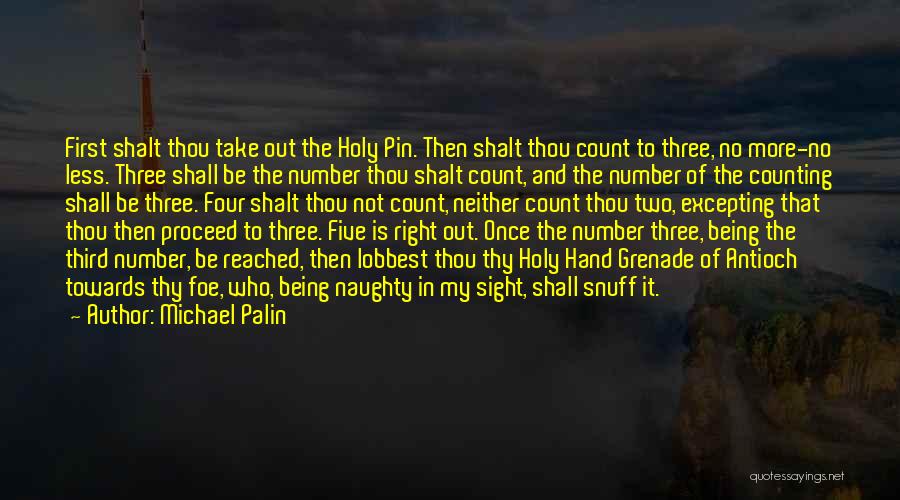 Michael Palin Quotes: First Shalt Thou Take Out The Holy Pin. Then Shalt Thou Count To Three, No More-no Less. Three Shall Be