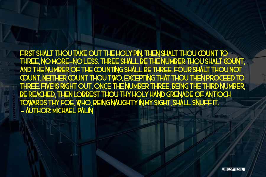 Michael Palin Quotes: First Shalt Thou Take Out The Holy Pin. Then Shalt Thou Count To Three, No More-no Less. Three Shall Be