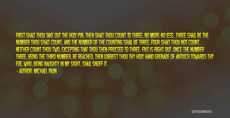 Michael Palin Quotes: First Shalt Thou Take Out The Holy Pin. Then Shalt Thou Count To Three, No More-no Less. Three Shall Be