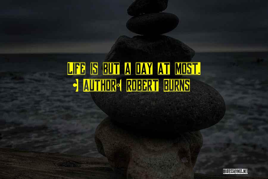 Robert Burns Quotes: Life Is But A Day At Most.