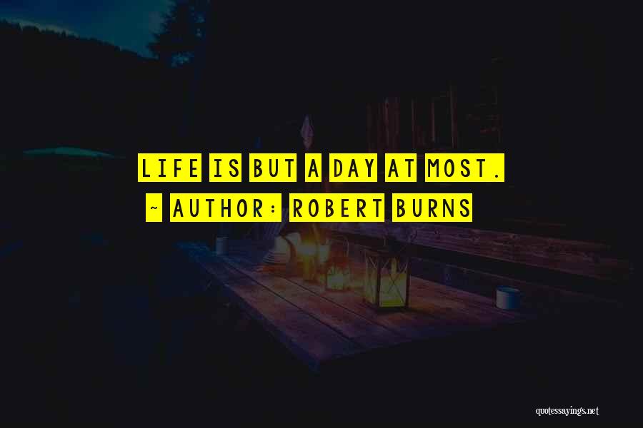 Robert Burns Quotes: Life Is But A Day At Most.