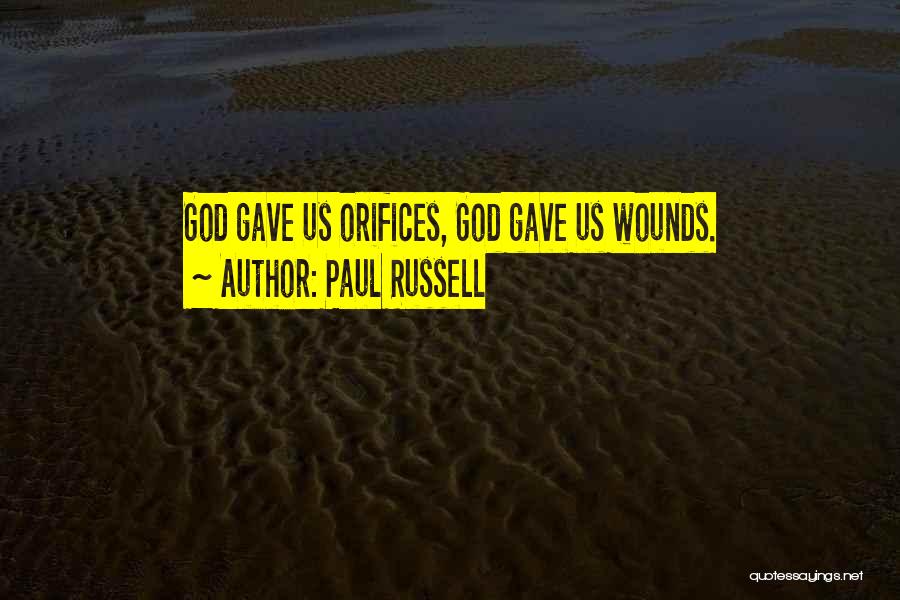 Paul Russell Quotes: God Gave Us Orifices, God Gave Us Wounds.