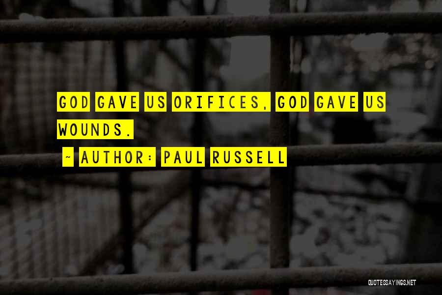 Paul Russell Quotes: God Gave Us Orifices, God Gave Us Wounds.