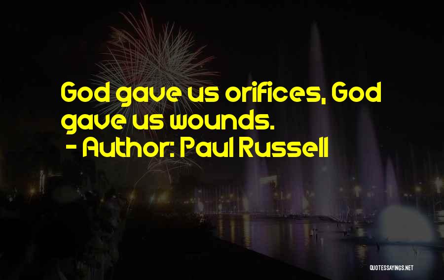 Paul Russell Quotes: God Gave Us Orifices, God Gave Us Wounds.